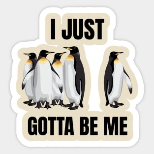 I Just Gotta Be Me Penguin Quote Sticker